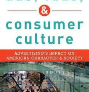 Ads, Fads, and Consumer Culture: Advertising's Impact on American Character and Society 5th edition - Original PDF