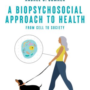 A Biopsychosocial Approach to Health: From Cell to Society 1st Edition - Original PDF