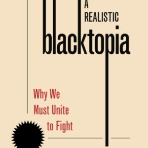 A Realistic Blacktopia Why We Must Unite To Fight - Original PDF