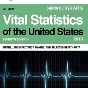 Vital Statistics of the United States 2016: Births, Life Expectancy, Deaths, and Selected Health Data 7th Edition - Original PDF