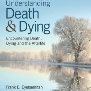 Understanding Death and Dying: Encountering Death, Dying, and the Afterlife 1st Edition - Original PDF