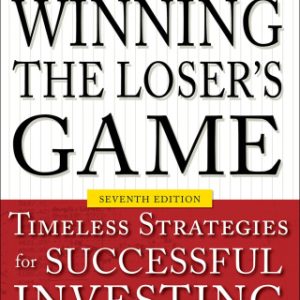 Winning the Loser's Game, Seventh Edition: Timeless Strategies for Successful Investing 7th Edition - Original PDF