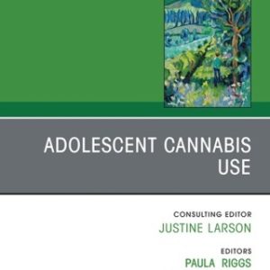 Adolescent Cannabis Use, An Issue of ChildAnd Adolescent Psychiatric Clinics of North America 1st Edition - Original PDF