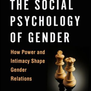 The Social Psychology of Gender, How Power and Intimacy Shape Gender Relations 2nd Edition - Original PDF