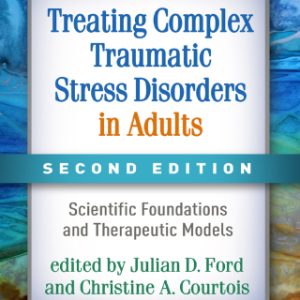 Treating Complex Traumatic Stress Disorders in Adults: Scientific Foundations and Therapeutic Models 2nd Edition - Original PDF