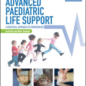 Advanced Paediatric Life Support - The Practical Approach: Australian and New Zealand 6th Edition - Original PDF