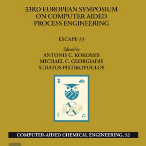 33rd European Symposium on Computer Aided Process Engineering: Escape-33 1st Edition - Original PDF