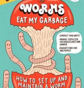 Worms Eat My Garbage, 35th Anniversary Edition: How to Set up and Maintain a Worm Composting System: Compost Food Waste, Produce Fertilizer for Houseplants and Garden, and Educate Your Kids and Family 3rd edition - Original PDF