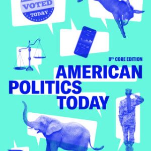 American Politics Today (Core Eighth Edition) 8th Edition - Original PDF