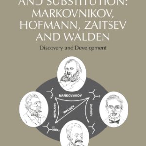 Addition, Elimination and Substitution: Markovnikov, Hofmann, Zaitsev and Walden Discovery and Development - Original PDF