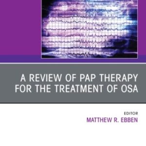 A review of PAP therapy for the treatment of OSA, An Issue of Sleep Medicine Clinics 1st Edition - Original PDF