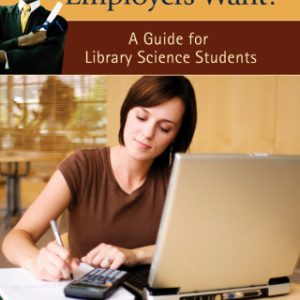 What Do Employers Want? 1st Edition A Guide for Library Science Students - Original PDF