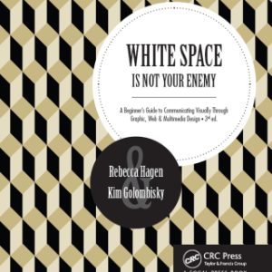 White Space Is Not Your Enemy: A Beginner's Guide to Communicating Visually Through Graphic, Web & Multimedia Design 3rd Edition - Original PDF