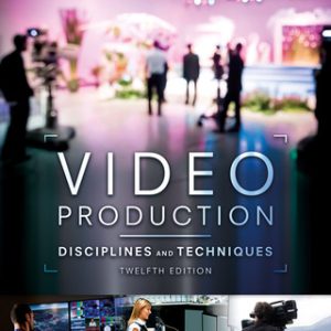 Video Production: Disciplines and Techniques 12th Edition - Original PDF