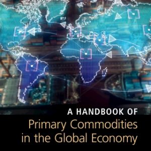 A Handbook of Primary Commodities in the Global Economy 3rd Edition - Original PDF