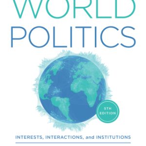 World Politics: Interests Interactions Institutions 5th Edition - Original PDF