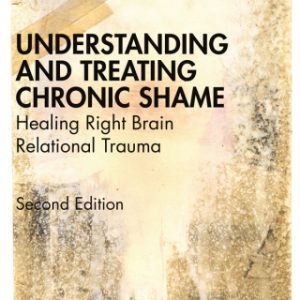 Understanding and Treating Chronic Shame: Healing Right Brain Relational Trauma 2nd Edition - Original PDF