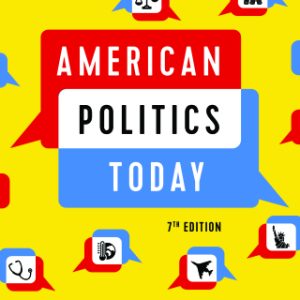 American Politics Today (Full Edition) 7th Edition - Original PDF