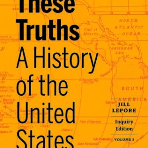 These Truths: A History of the United States (Inquiry Edition) (Volume 2) 1st Edition - Original PDF