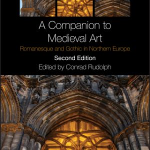 A Companion to Medieval Art: Romanesque and Gothic in Northern Europe 2nd Edition - Original PDF