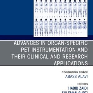 Advances in organ-specific PET instrumentation and their clinical and research applications, An Issue of PET Clinics 1st Edition - Original PDF