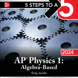 5 Steps to a 5: AP Physics 1: Algebra-Based 2024 Elite Student Edition 1st Edition - Original PDF