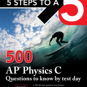 5 Steps to a 5: 500 AP Physics C Questions to Know by Test Day 2nd Edition - Original PDF