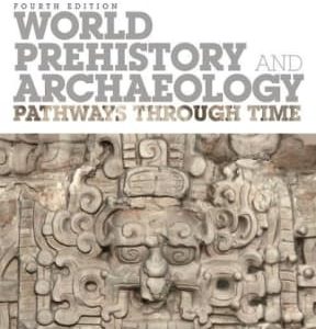 World Prehistory and Archaeology: Pathways Through Time 4th edition - Original PDF