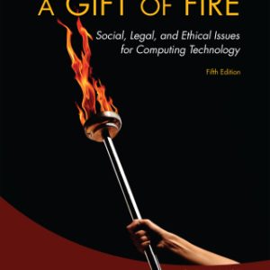 A Gift of Fire: Social, Legal, and Ethical Issues for Computing Technology 5th Edition - Original PDF