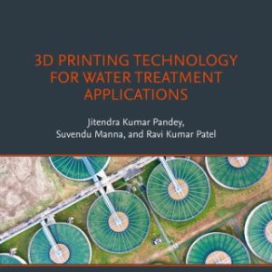 3D Printing Technology for Water Treatment Applications 1st Edition - Original PDF