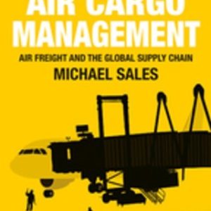 Air Cargo Management 2nd Edition Air Freight and the Global Supply Chain - Original PDF