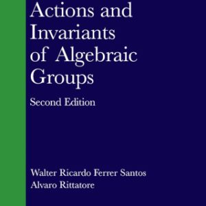 (Instant Download) Actions and Invariants of Algebraic Groups 2nd Edition - Original PDF