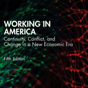 Working in America: Continuity, Conflict, and Change in a New Economic Era 5th Edition - Original PDF