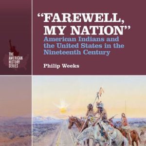 "Farewell, My Nation": American Indians and the United States in the Nineteenth Century 3rd Edition - Original PDF