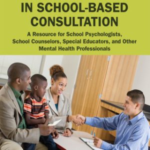 Theory and Cases in School-Based Consultation, A Resource for School Psychologists, School Counselors, Special Educators, and Other Mental Health Professionals 2nd Edition - Original PDF