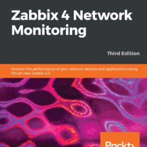 Zabbix 4 Network Monitoring: Monitor the performance of your network devices and applications using the all-new Zabbix 4.0, 3rd Edition - Original PDF