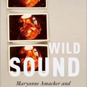 Wild Sound Maryanne Amacher and the Tenses of Audible Life - Original PDF