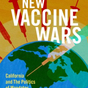 America's New Vaccine Wars California and the Politics of Mandates - Original PDF