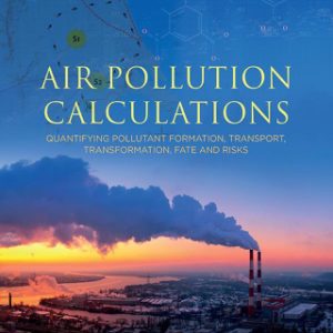 Air Pollution Calculations 2nd Edition Quantifying Pollutant Formation, Transport, Transformation, Fate and Risks - Original PDF