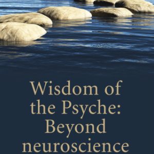 Wisdom of the Psyche, Beyond neuroscience 2nd Edition by Ginette Paris - Original PDF