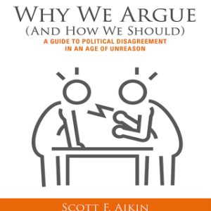 Why We Argue (And How We Should): A Guide to Political Disagreement in an Age of Unreason 2nd Edition - Original PDF