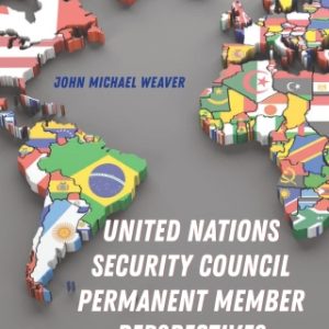 United Nations Security Council Permanent Member Perspectives: Implications for U.S. and Global Intelligence Professionals 1st Edition - Original PDF