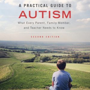 A Practical Guide to Autism: What Every Parent, Family Member, and Teacher Needs to Know 2nd Edition - Original PDF