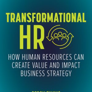 Transformational HR: How Human Resources Can Create Value and Impact Business Strategy 2nd Edition - Original PDF