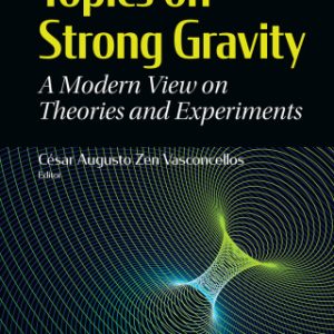 Topics On Strong Gravity: A Modern View On Theories And Experiments, A Modern View on Theories and Experiments 3rd Edition - Original PDF