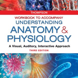 Workbook to Accompany Understanding Anatomy & Physiology, A Visual, Auditory, Interactive Approach 3rd Edition - Original PDF