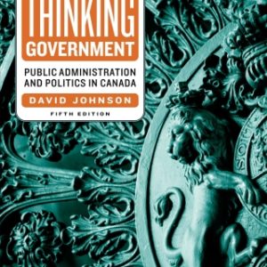 Thinking Government, Public Administration and Politics in Canada,  5th Edition - Original PDF