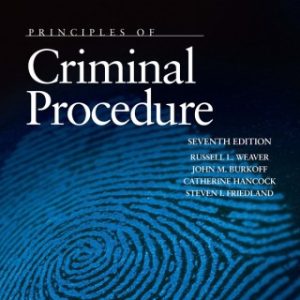 Weaver, Burkoff, Hancock, and Friedland's Principles of Criminal Procedure 7th Edition - Original PDF