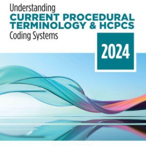 Understanding Current Procedural Terminology and HCPCS Coding Systems: 2024 Edition 11th Edition - Original PDF