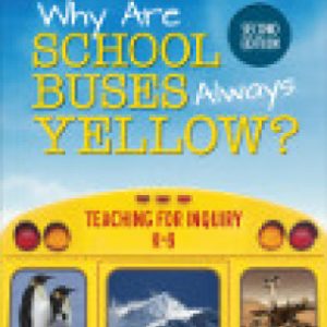 Why Are School Buses Always Yellow: Teaching for Inquiry, K-8 2nd Edition - Original PDF